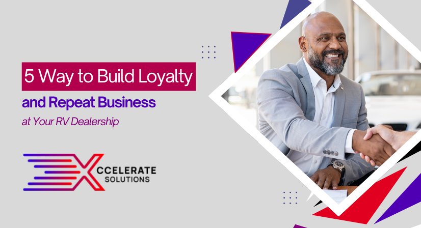 5 Ways to Build Loyalty and Repeat Business at Your RV Dealership