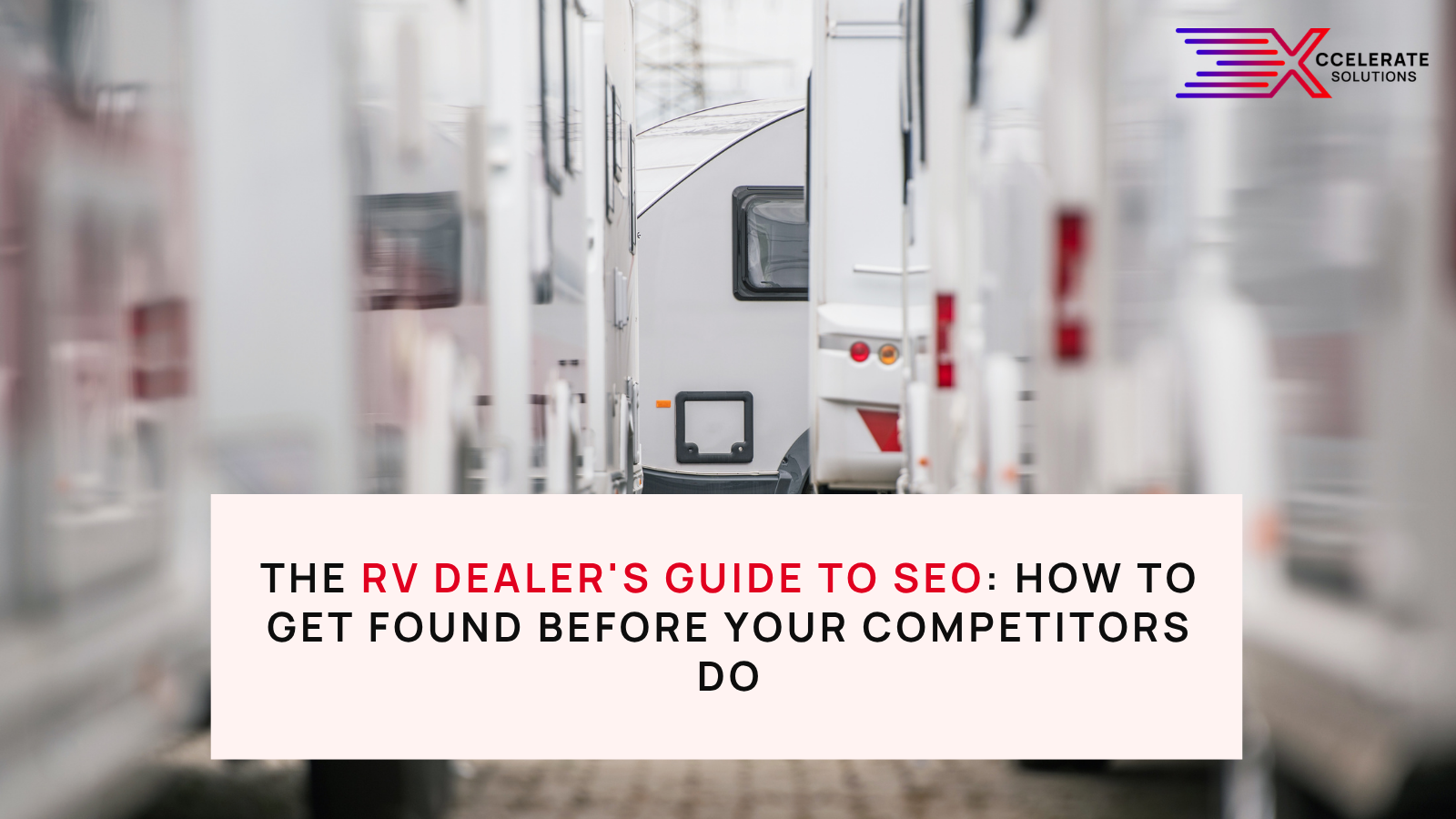 The RV Dealer's Guide to SEO: How to Get Found Before Your Competitors Do